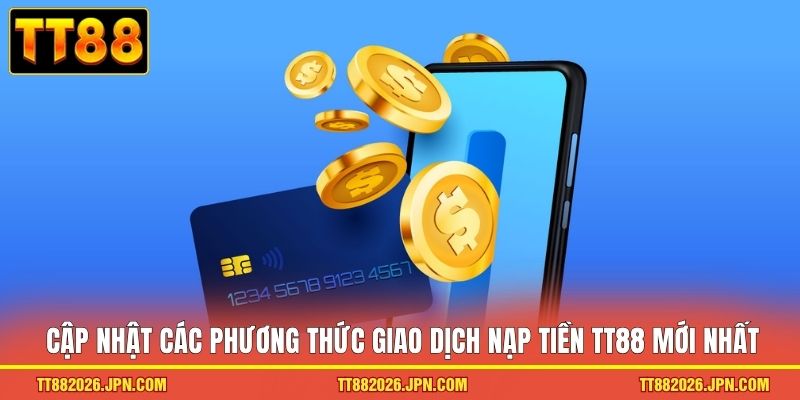 Nạp Tiền TT88 - Bắt Đầu Hành Trình Chi Phục Giải Thưởng 1 Cập nhật các phương thức giao dịch nạp tiền TT88 mới nhất