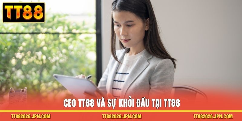 CEO TT88 1 CEO TT88 và sự khởi đầu tại TT88