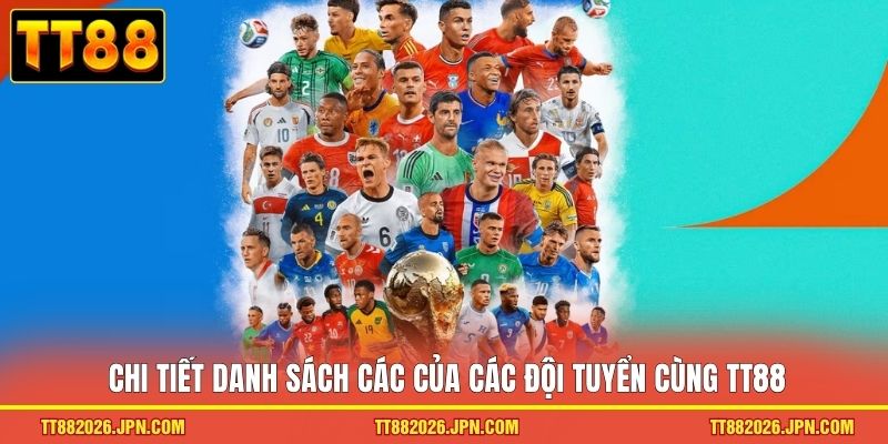 Chi tiết danh sách các của các đội tuyển cùng TT88