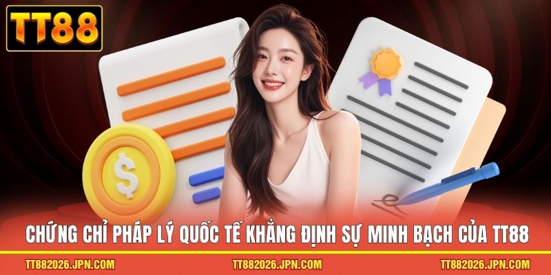TRANG CHỦ 17 Chứng chỉ pháp lý quốc tế khẳng định sự minh bạch của TT88