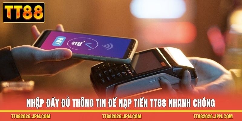 Nạp Tiền TT88 - Bắt Đầu Hành Trình Chi Phục Giải Thưởng 2 Nhập đầy đủ thông tin để nạp tiền TT88 nhanh chóng