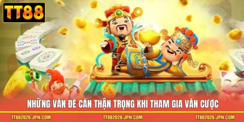 Những vấn đề cần thận trọng khi tham gia ván cược