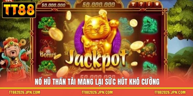 Nổ hũ Thần Tài mang lại sức hút khó cưỡng