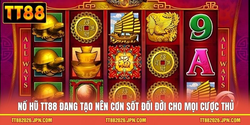 Nổ hũ TT88 1 Nổ hũ TT88 đang tạo nên cơn sốt đổi đời cho mọi cược thủ