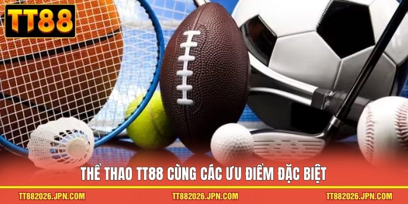Thể thao TT88 1 Thể thao TT88 cùng các ưu điểm đặc biệt