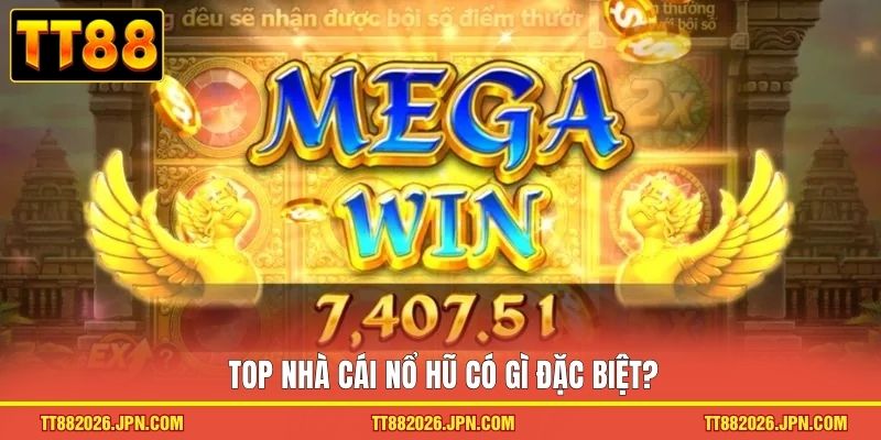 Top nhà cái nổ hũ có gì đặc biệt?