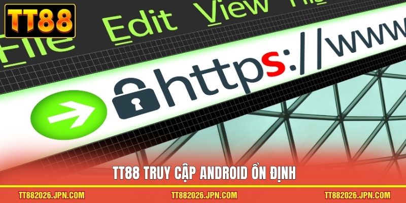 TT88 truy cập Android ổn định